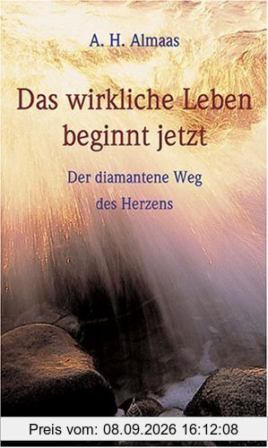 Das wirkliche Leben beginnt jetzt: Der diamantene Weg des Herzens