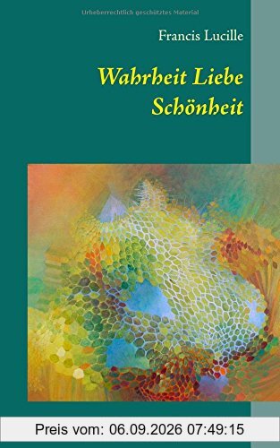 Wahrheit Liebe Schönheit: Spiritualität Bewusstsein