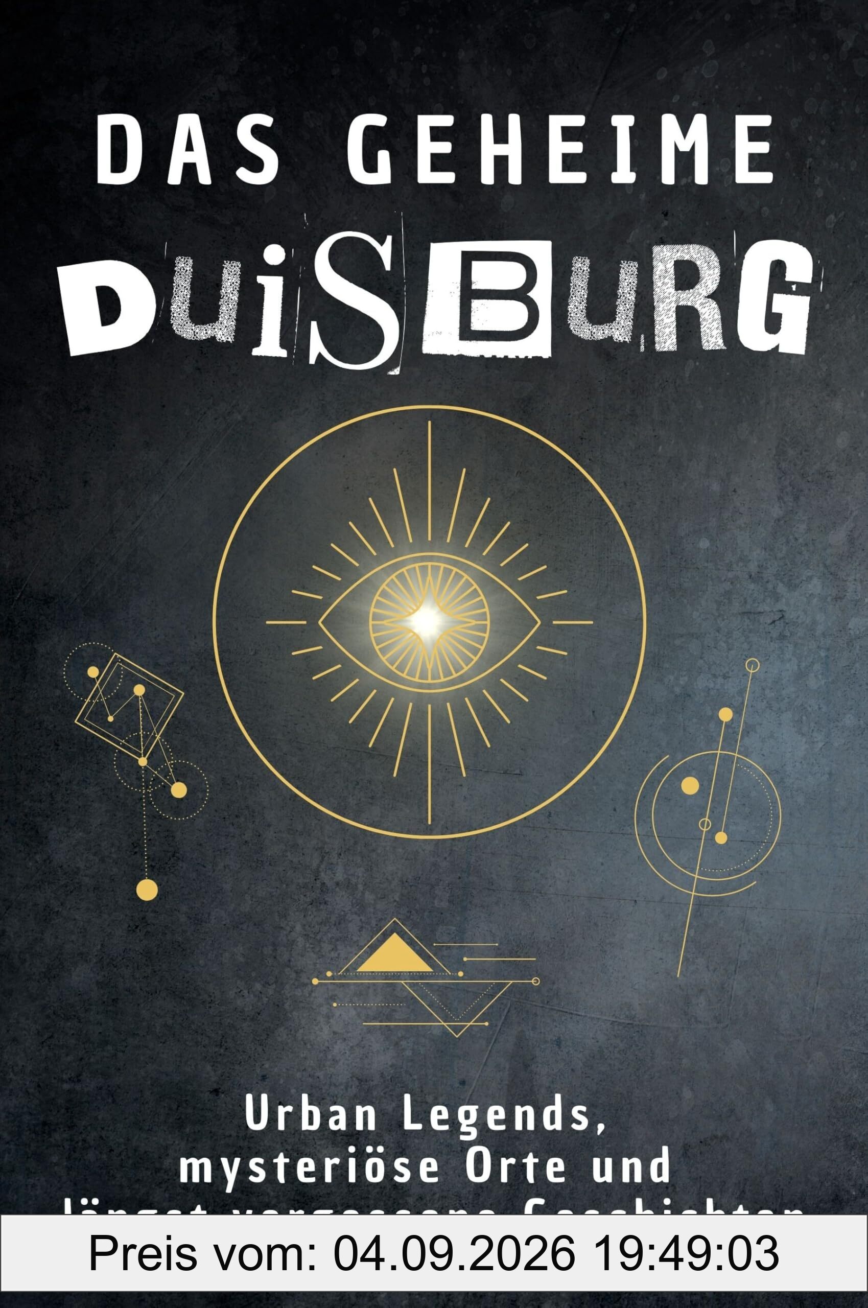 Das geheime Duisburg: Urban Legends, mysteriöse Orte und längst vergessene Geschichten. Geschenk für Fans von Grusel und Mystery, Halloween, True Crime, Reise