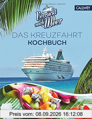 Verrückt nach Meer: Das Kreuzfahrt-Kochbuch