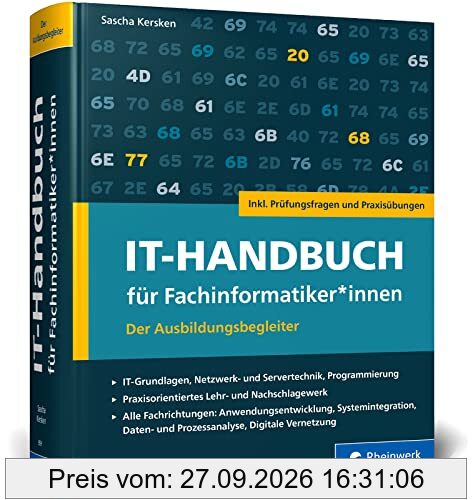 Handbuch für Fachinformatiker*innen: Der Ausbildungsbegleiter für Anwendungsentwicklung und Systemintegration. Inkl. Prüfungsfragen und …