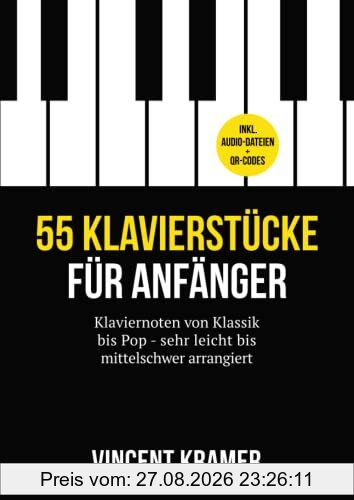 55 Klavierstücke für Anfänger – Klaviernoten von Klassik bis Pop – sehr leicht bis mittelschwer arrangiert – inkl. Audio-Dateien + QR-Codes
