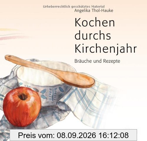 Kochen durchs Kirchenjahr: Bräuche und Rezepte Eine kulinarische Theologiegeschichte
