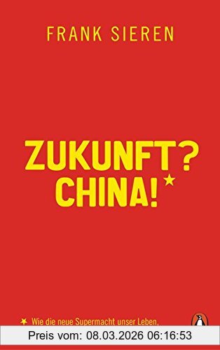 Frank Sieren Zukunft? China!, Wie Die Neue Supermacht Unser Leben, Unsere Politik, Unsere Wirtschaft Verändert