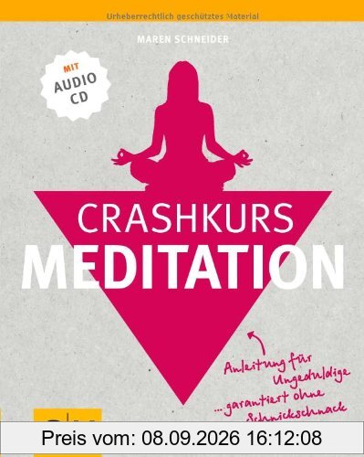 Crashkurs Meditation: Anleitung für Ungeduldige - garantiert ohne Schnickschnack (mit Audio-CD)