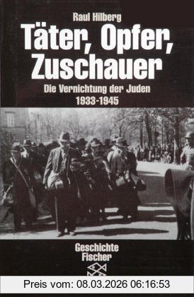 Raul Hilberg Täter, Opfer, Zuschauer, Die Vernichtung Der Juden 1933-1945, Die Vernichtung Der Juden 1933-1945. (Die Zeit Des Nationalsozialismus)