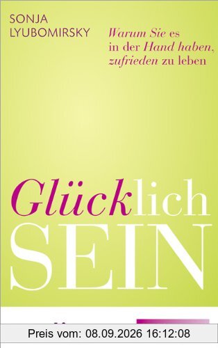 Glücklich sein (Sonderausgabe): Warum Sie es in der Hand haben, zufrieden zu leben (Emotion-Edition)
