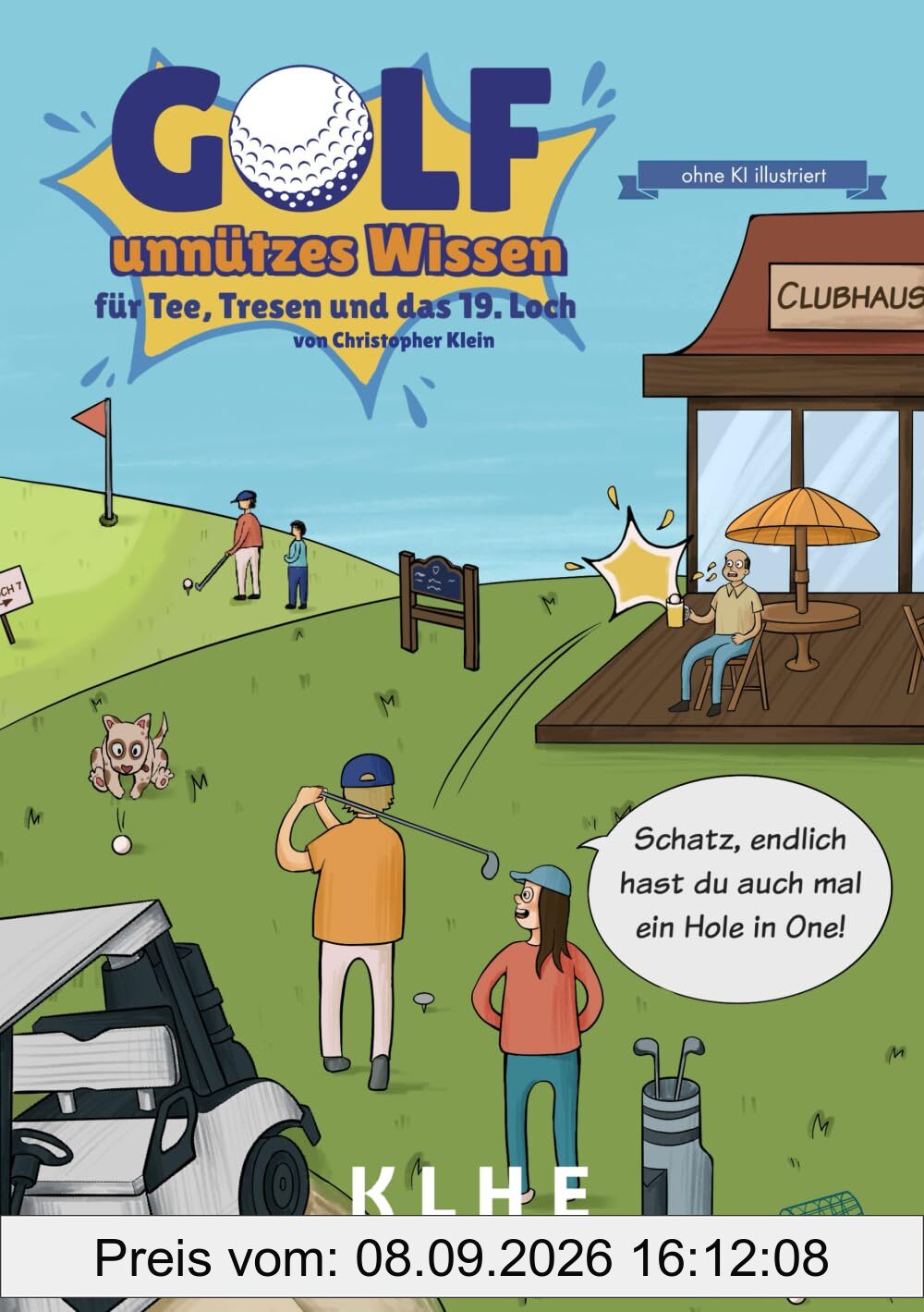 GOLF - unnützes Wissen für Tee, Tresen und das 19. Loch: 67 humorvolle Geschichten und erstaunliche Fakten, die nur Golfer glauben! Das perfekte ... (SPORT - unnützes Wissen, Band 1)