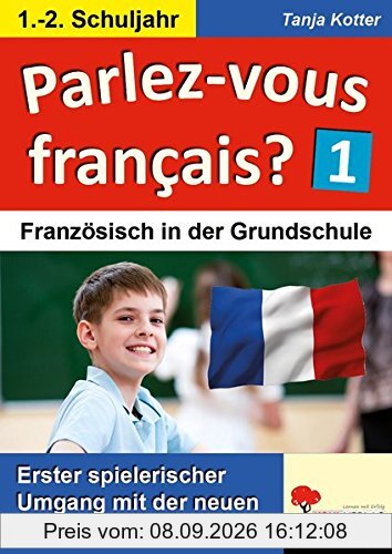 Parlez-vous francais? / 1.-2. Schuljahr: Erster spielerischer Umgang mit der neuen Fremdsprache