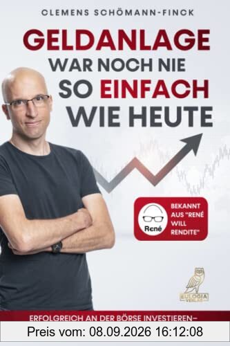 Geldanlage war noch nie so einfach wie heute: Erfolgreich an der Börse investieren - Mit Profi-Tipps zu Aktien, ETFs und vielem mehr - Bekannt aus „René will Rendite“