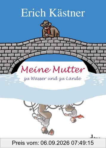 Meine Mutter zu Wasser und zu Lande: Geschichten, Gedichte, Briefe