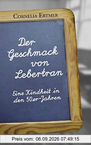 Der Geschmack von Lebertran: Eine Kindheit in den 50er-Jahren
