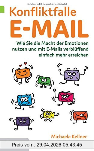 Michaela Kellner Konfliktfalle E-Mail, Wie Sie Die Macht Der Emotionen Nutzen Und Mit E-Mails Verblüffend Einfach Mehr Erreichen