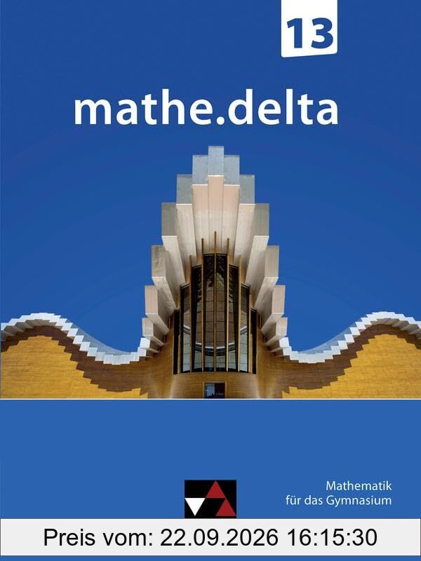 mathe.delta – Bayern Sek II / mathe.delta Bayern 13: Mathematik für das Gymnasium (mathe.delta – Bayern Sek II: Mathematik für das …