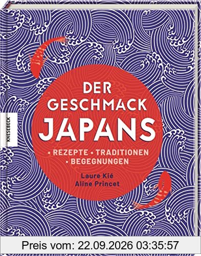 Der Geschmack Japans: Rezepte - Traditionen - Begegnungen