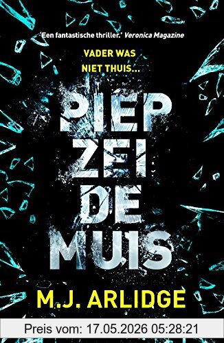 Arlidge, M. J. Piep Zei De Muis, Vader Was Niet Thuis... Inspecteur Helen Grace Krijgt Te Maken Met Een Angstaanjagende Seriemoordenaar (Helen Grace-serie, Band 3)
