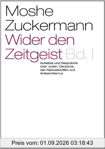 Wider den Zeitgeist I: Aufsätze und Gespräche über Juden, Deutsche, den Nahostkonflikt und Antisemitismus