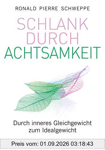 Schlank durch Achtsamkeit: Durch inneres Gleichgewicht zum Idealgewicht