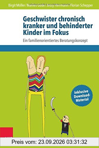 Geschwister chronisch kranker und behinderter Kinder im Fokus: Ein familienorientiertes Beratungskonzept