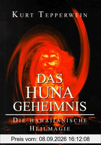 Das Huna Geheimnis. Die Hawaiianische Heilmagie
