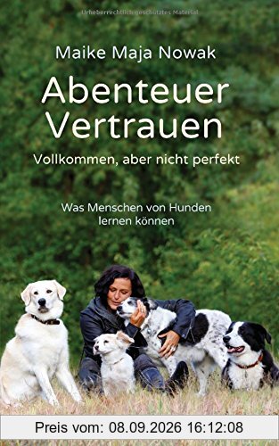 Abenteuer Vertrauen: Vollkommen, aber nicht perfekt - Was Menschen von Hunden lernen können