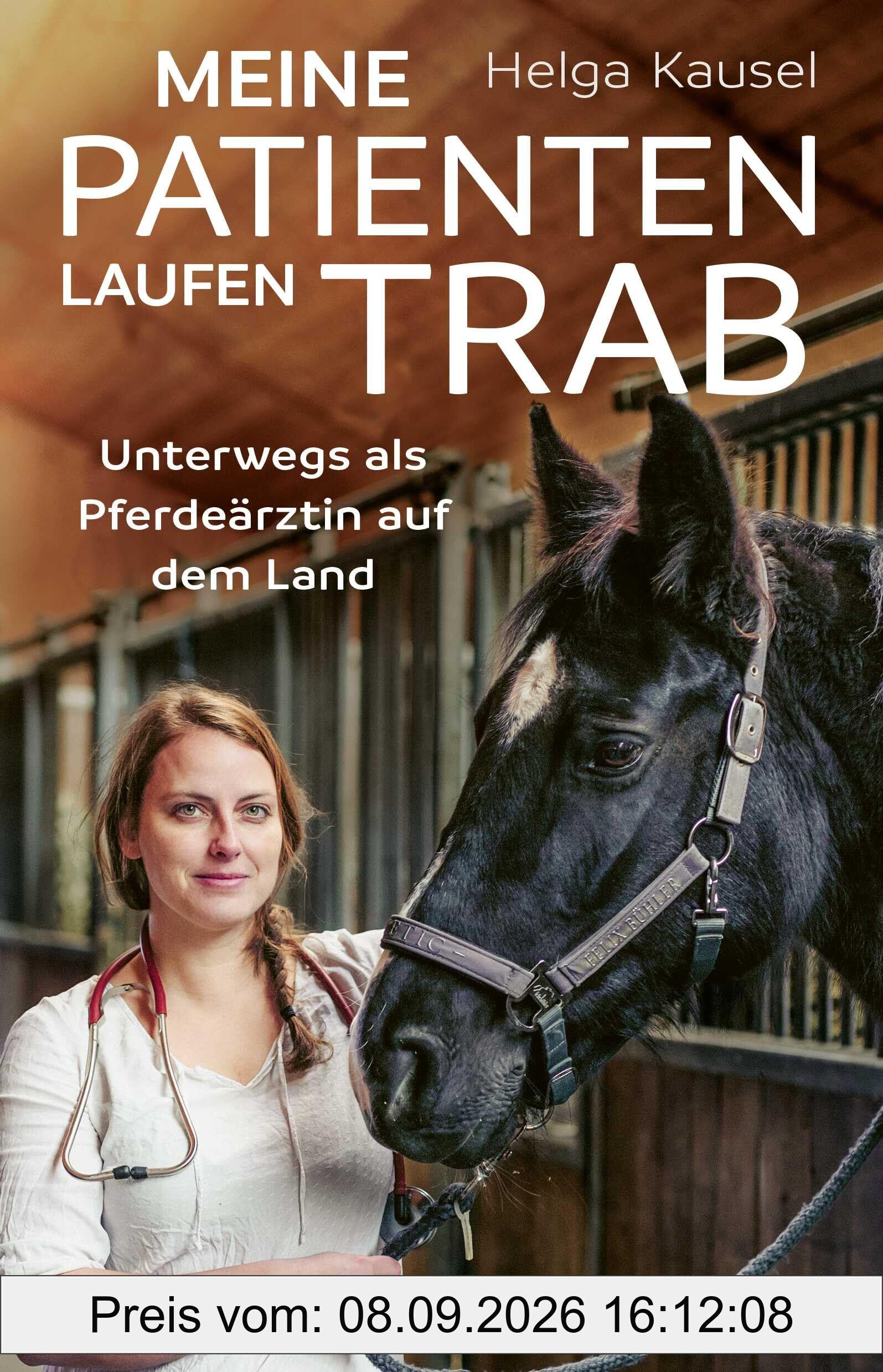 Meine Patienten laufen Trab: Unterwegs als Pferdeärztin auf dem Land