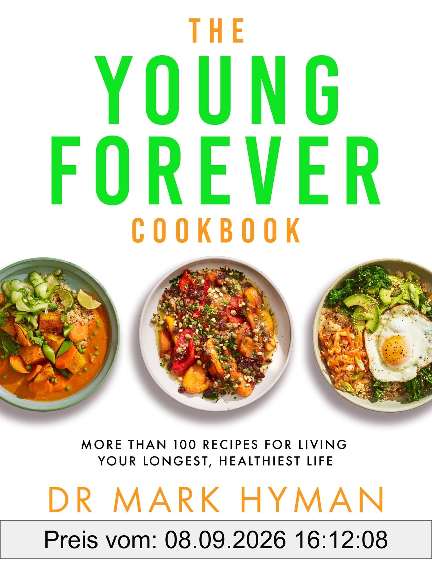 The Young Forever Cookbook: The follow-up to the Sunday Times bestseller: Over 100 Delicious Recipes for Living Your Longest, Healthiest Life and avoiding ultra processed food