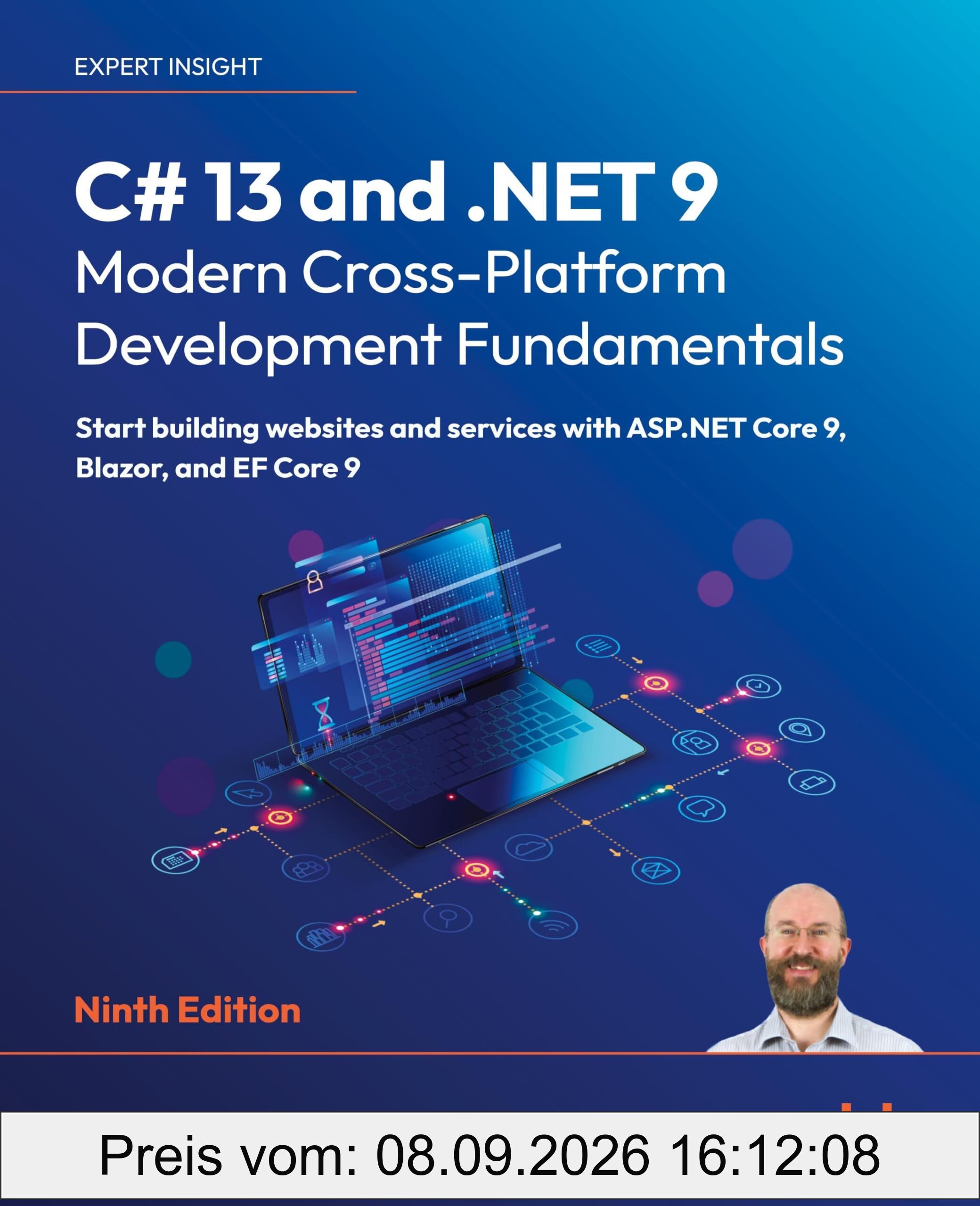 C# 13 and .NET 9 – Modern Cross-Platform Development Fundamentals: Start building websites and services with ASP.NET Core 9, Blazor, and EF Core 9