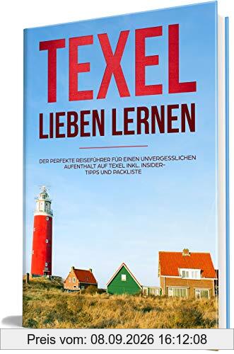 Texel lieben lernen: Der perfekte Reiseführer für einen unvergesslichen Aufenthalt auf Texel - inkl. Insider-Tipps und Packliste (Erzähl-Reiseführer Texel, Band 1)