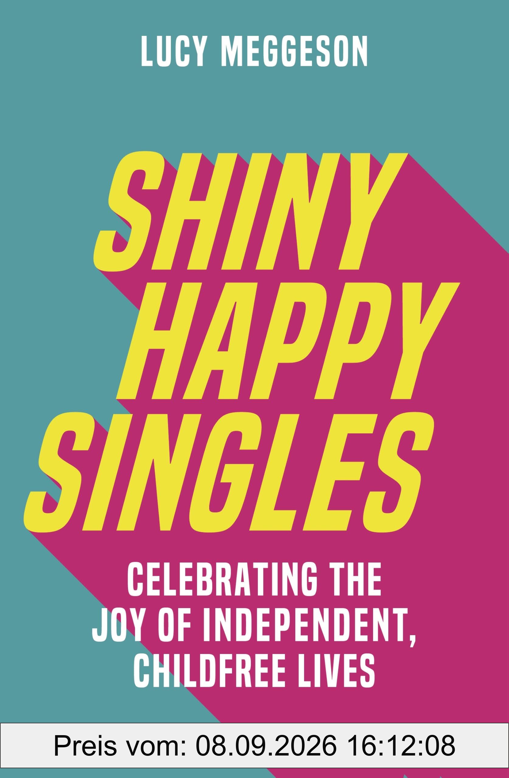 Shiny Happy Singles: Celebrating the Joy of Independent, Childfree Lives