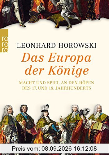 Das Europa der Könige: Macht und Spiel an den Höfen des 17. und 18. Jahrhunderts