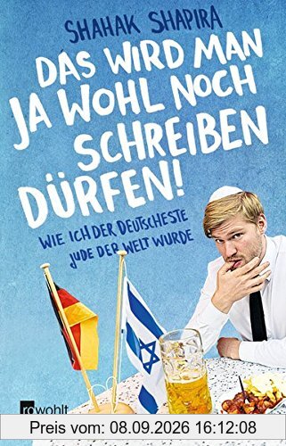 Das wird man ja wohl noch schreiben dürfen!: Wie ich der deutscheste Jude der Welt wurde