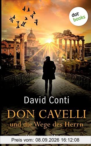 Don Cavelli und die Wege des Herrn: Die sechste Mission: Ein Vatikan-Krimi