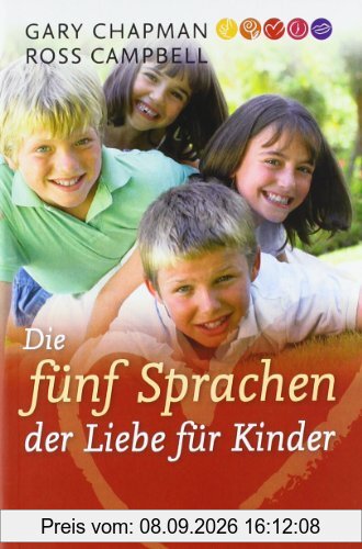 Die fünf Sprachen der Liebe für Kinder: Wie Kinder Liebe ausdrücken und empfangen