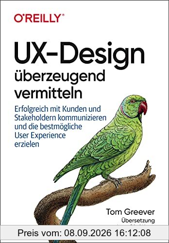 UX-Design überzeugend vermitteln: Mit Stakeholdern kommunizieren (ohne verrückt zu werden) und die bestmögliche User Experience abliefern