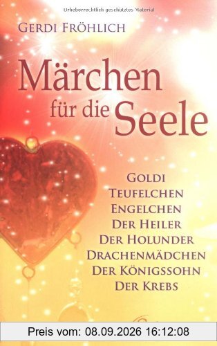 Märchen für die Seele: Goldi. Teufelchen. Engelchen. Der Heiler. Der Holunder. Drachenmädchen. Der Königssohn. Der Krebs - (alte Ausgabe): Goldi. ... Der Königssohn. Die Märchentante. Der Krebs