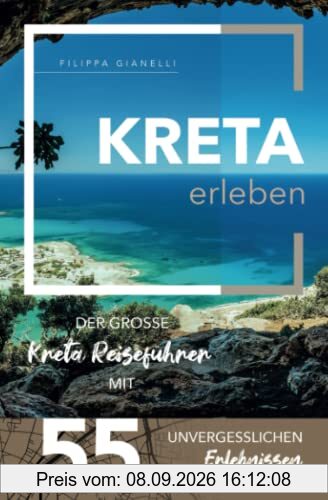 Kreta erleben - Der große Kreta Reiseführer mit 55 unvergesslichen Erlebnissen