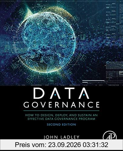 Data Governance: How to Design, Deploy, and Sustain an Effective Data Governance Program