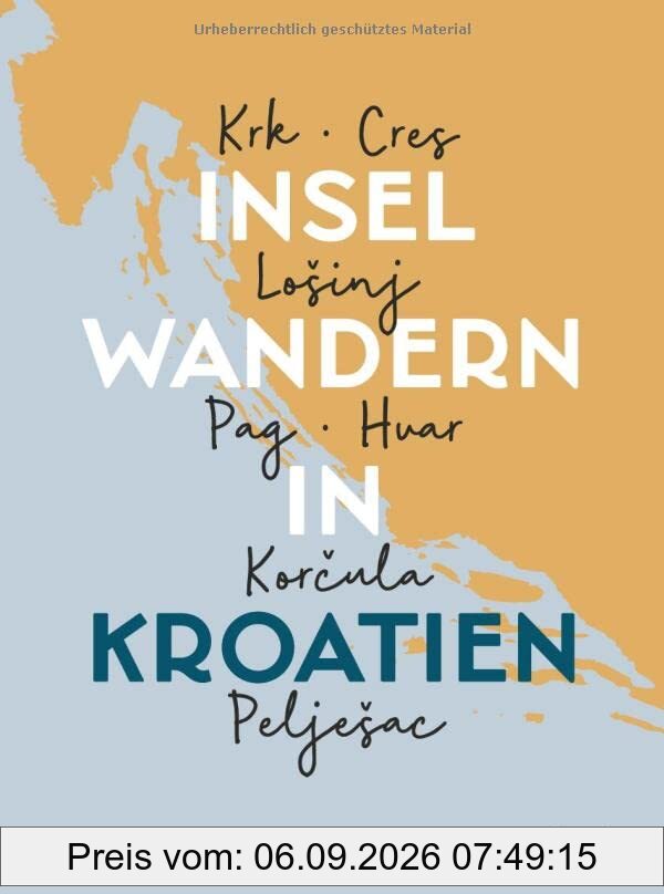 Inselwandern in Kroatien: Krk, Cres, Lošinj, Pag, Hvar, Korčula, Pelješac. 35 Wanderungen auf 7 kroatischen Inseln. Mit Tourenskizzen, detaillierten ... Cres, LoSinj, Pag, Hvar, Korcula, PeljeSac