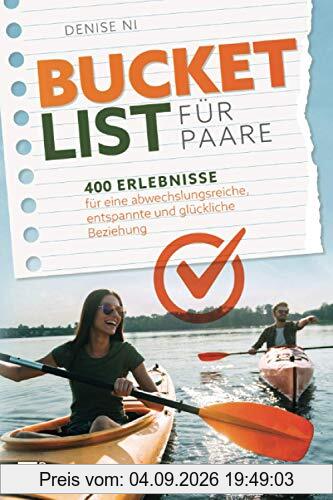 Bucket List für Paare: 400 Erlebnisse für eine abwechslungsreiche, entspannte und glückliche Beziehung