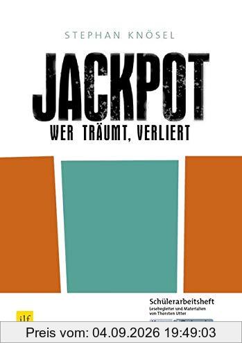 Jackpot - Wer träumt, verliert von Stephan Knösel: Schülerheft, Lernmittel, Arbeitsheft, Aufgaben, Interpretation