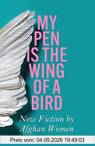 My Pen Is the Wing of a Bird: New Fiction by Afghan Women