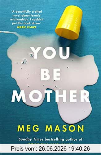 Meg Mason You Be Mother, The Debut Novel From The Author Of Sorrow And Bliss