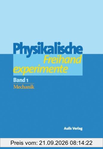 Physik allgemein / Physikalische Freihandexperimente: in 2 Bänden: Band 1: Mechanik. Band 2: Akustik, Wärme, Elektrizität, Magnetismus, …