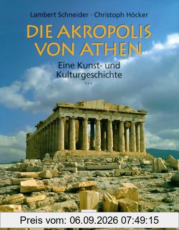 Die Akropolis von Athen: Eine Kunst- und Kulturgeschichte