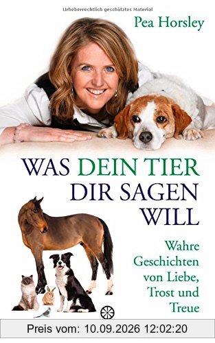 Was dein Tier dir sagen will: Wahre Geschichten von Liebe, Trost und Treue