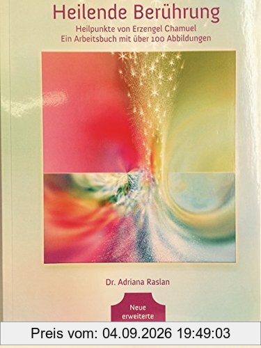 Heilende Berührung: Heilpunkte von Erzengel Chamuel. Ein Arbeitsbuch mit über 100 Abbildungen.