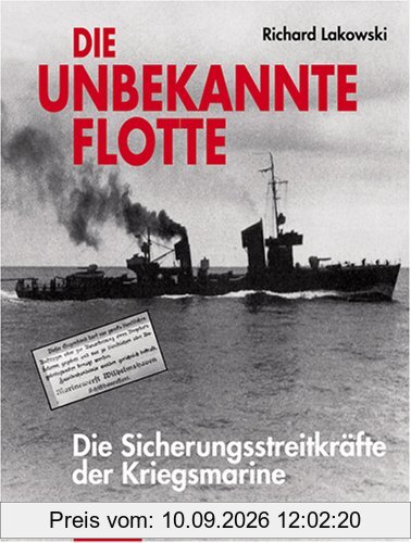 Die unbekannte Flotte: Die Sicherungsstreitkräfte der Kriegsmarine