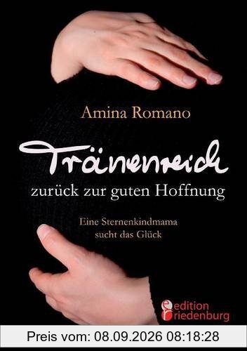 Tränenreich zurück zur guten Hoffnung - Eine Sternenkindmama sucht das Glück