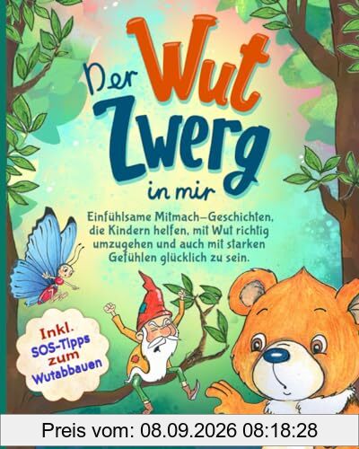 Der Wut-Zwerg in mir: Einfühlsame Mitmach-Geschichten, die Kindern helfen, mit Wut richtig umzugehen und auch mit starken Gefühlen glücklich zu sein. Inkl. SOS-Tipps zum Wutabbauen